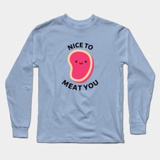 Nice To Meat You | Cute Meat Pun Long Sleeve T-Shirt